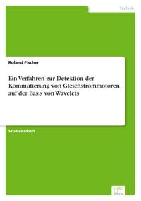 Produktbild: Ein Verfahren zur Detektion der Kommutierung von Gleichstrommotoren auf der Basis von Wavelets