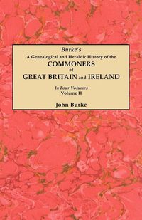 Produktbild: Genealogical and Heraldic History of the Commoners of Great Britain and Ireland. in Four Volumes. Volume II