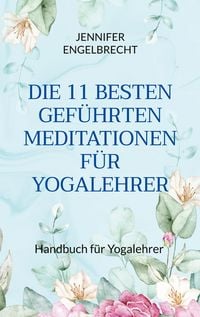 Produktbild: Die 11 Besten Gef&uuml;hrten Meditationen f&uuml;r Yogalehrer