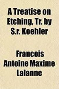 Produktbild: A Treatise on Etching, Tr. by S.R. Koehler