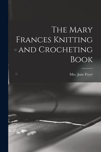 Produktbild: The Mary Frances Knitting and Crocheting Book