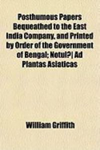 Produktbild: Posthumous Papers Bequeathed to the East India Company, and Printed by Order of the Government of Bengal; Notul] Ad Plantas Asiaticas