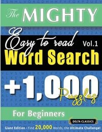 Produktbild: THE MIGHTY EASY TO READ WORD SEARCH - 1,000 PUZZLES FOR BEGINNERS - DELTA CLASSICS - GIANT EDITION - FIND 20,000 WORDS, THE ULTIMATE CHALLENGE!