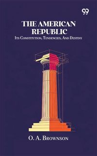 Produktbild: American Republic: Its Constitution, Tendencies, And Destiny