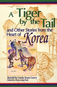 Produktbild: A Tiger by the Tail and Other Stories from the Heart of Korea