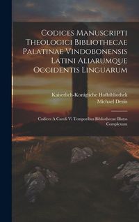 Produktbild: Codices Manuscripti Theologici Bibliothecae Palatinae Vindobonensis Latini Aliarumque Occidentis Linguarum: Codices A Caroli Vi Temporibus Bibliotheca