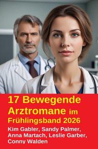 Produktbild: 17 Bewegende Arztromane im Fr&uuml;hlingsband 2026