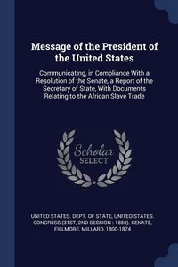 Produktbild: Message of the President of the United States: Communicating, in Compliance With a Resolution of the Senate, a Report of the Secretary of State, With