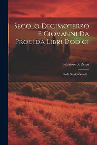 Produktbild: Secolo Decimoterzo E Giovanni Da Procida Libri Dodici