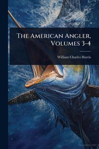 Produktbild: The American Angler, Volumes 3-4