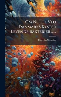 Produktbild: Om Nogle Ved Danmarks Kyster Levende Bakterier ......