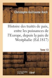 Produktbild: Histoire abr&eacute;g&eacute;e des trait&eacute;s de paix, entre les puissances de l'Europe, depuis la paix de Westphalie