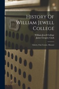 Produktbild: History Of William Jewell College: Liberty, Clay County, Missouri
