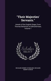 Produktbild: Their Majesties' Servants.: Annals of the English Stage, From Thomas Betterton to Edmund Kean, Volume 1