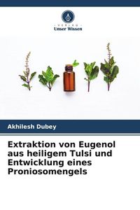 Produktbild: Extraktion von Eugenol aus heiligem Tulsi und Entwicklung eines Proniosomengels