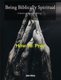 Produktbild: How To Pray (Being Biblically Spiritual)