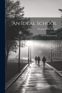 Produktbild: An Ideal School; or, Looking Forward