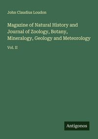 Produktbild: Magazine of Natural History and Journal of Zoology, Botany, Mineralogy, Geology and Meteorology