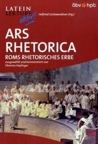 Produktbild: Ars Rhetorica. Roms rhetorisches Erbe