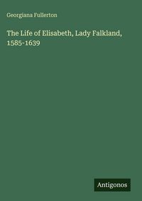 Produktbild: The Life of Elisabeth, Lady Falkland, 1585-1639