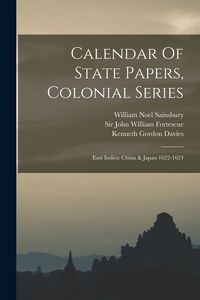 Produktbild: Calendar Of State Papers, Colonial Series: East Indies: China & Japan 1622-1624