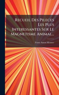 Produktbild: Recueil Des Pileces Les Plus Interessantes Sur Le Magnetisme Animal...
