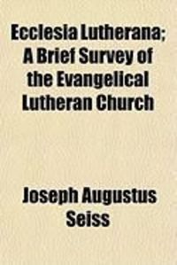 Produktbild: Ecclesia Lutherana; A Brief Survey of the Evangelical Lutheran Church