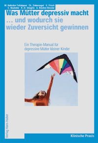 Produktbild: Was M&uuml;tter depressiv macht... ... und wodurch sie wieder Zuversicht gewinnen