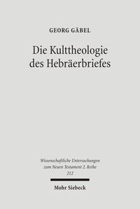 Die Kulttheologie des Hebräerbriefes Georg Gäbel