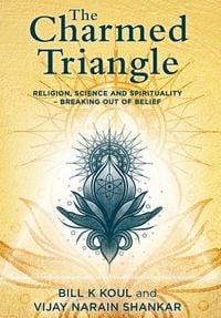 Produktbild: The Charmed Triangle: Religion, Science and Spirituality - Breaking Out of Belief