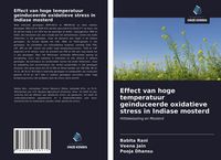 Produktbild: Effect van hoge temperatuur ge&iuml;nduceerde oxidatieve stress in Indiase mosterd