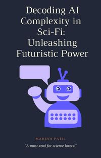 Produktbild: Decoding AI Complexity in Sci-Fi: Unleashing Futuristic Power