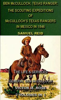 Produktbild: Ben McCulloch, Texas Ranger: The Scouting Expeditions Of McCulloch's Texas Rangers In Mexico In 1846 & The Life & Services Of General Ben McCulloch (2
