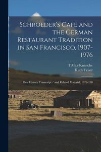 Produktbild: Schroeder's Cafe and the German Restaurant Tradition in San Francisco, 1907-1976: Oral History Transcript / and Related Material, 1976-198