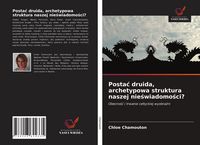 Produktbild: Posta&iquest; druida, archetypowa struktura naszej nie&iquest;wiadomo&iquest;ci?