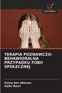 Produktbild: TERAPIA POZNAWCZO-BEHAWIORALNA PRZYPADKU FOBII SPO&iquest;ECZNEJ
