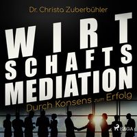 Produktbild: Wirtschaftsmediation - Durch Konsens zum Erfolg (Ungek&uuml;rzt)