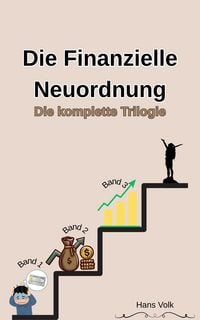 Produktbild: Die Finanzielle Neuordnung: Vom Schuldenmanagement zum souver&auml;nen Investment: Die Komplette Trilogie