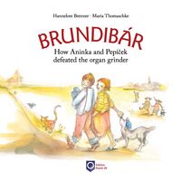 Produktbild: Brundib&aacute;r. How Aninka and Pep&iacute;ček defeated the organ grinder