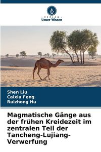 Produktbild: Magmatische G&auml;nge aus der fr&uuml;hen Kreidezeit im zentralen Teil der Tancheng-Lujiang-Verwerfung
