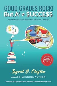 Produktbild: Good Grades Rock!! But A+ $ucce$$: Why School Should Teach You Financial Literacy