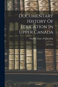 Produktbild: Documentary History Of Education In Upper Canada: 1843-1846
