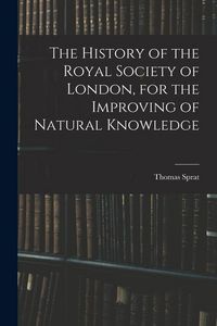 Produktbild: The History of the Royal Society of London, for the Improving of Natural Knowledge