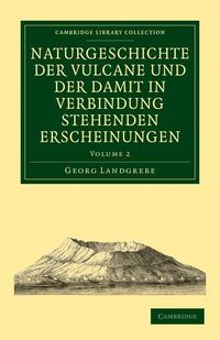 Produktbild: Naturgeschichte Der Vulcane Und Der Damit in Verbindung Stehenden Erscheinungen - Volume 2