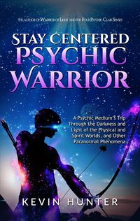 Produktbild: Stay Centered Psychic Warrior: A Psychic Medium's Trip Through the Darkness and Light of the Physical and Spirit Worlds, and Other Paranormal Phenomen