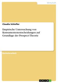 Produktbild: Empirische Untersuchung von Konsumentenentscheidungen auf Grundlage der Prospect-Theorie