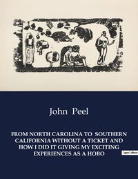 Produktbild: FROM NORTH CAROLINA TO SOUTHERN CALIFORNIA WITHOUT A TICKET AND HOW I DID IT GIVING MY EXCITING EXPERIENCES AS A HOBO