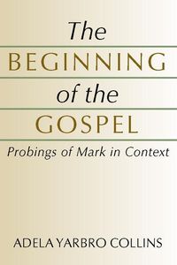 Produktbild: The Beginning of the Gospel: Probings of Mark in Context