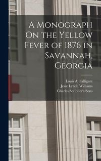 Produktbild: A Monograph On the Yellow Fever of 1876 in Savannah, Georgia