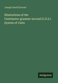 Produktbild: Illustrations of the Centimetre-gramme-second (C.G.S.) System of Units